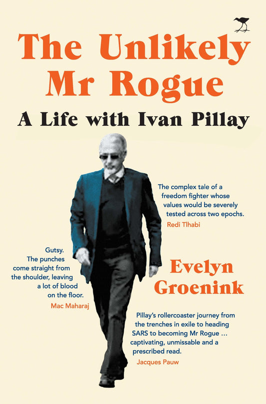 The Unlikely Mr Rogue: A Life with Ivan Pillay