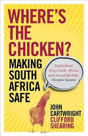 Where's the Chicken? Making South Africa Safe, by John Cartwright, Clifford D. Shearing