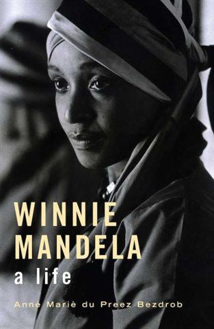 Winnie Mandela: A Life, by Anne Marie du Preez Bezdrob