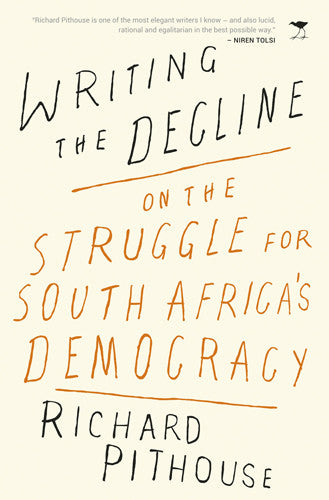Writing the Decline: On the Struggle for South Africa's Democracy, by Richard Pithouse