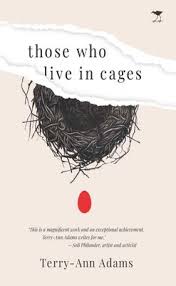 Those Who Live in Cages, by Terry-Ann Adams