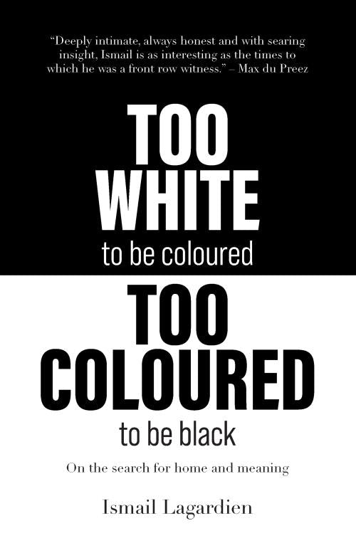 Too white to be Coloured, Too Coloured to be Black