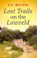 Lost Trails on the Lowveld Thomas Victor Bulpin