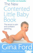 The New Contented Little Baby Book The Secret to Calm and Confident Parenting Gina Ford