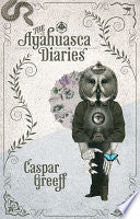 The Ayahuasca Diaries, by Caspar Greeff