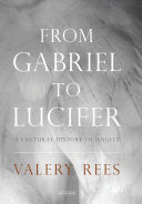 From Gabriel to Lucifer A Cultural History of Angels Valery Rees
