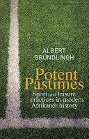 Potent Pastimes Sport and Leisure Practices in Modern Afrikaner History A. M. Grundlingh