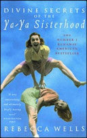 Divine Secrets of the Ya-Ya Sisterhood: A Novel, by Rebecca Wells