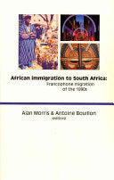 African Immigration to South Africa Francophone Migrants of the 1990s Alan Morris, Antoine Bouillon