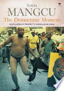 The Democratic Moment South Africa's Prospects Under Jacob Zuma Xolela Mangcu