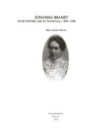 Johannna Brandt en die kritieke jare in Transvaal, 1899-1908 Rita Van der Merwe