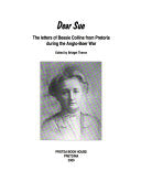 Dear Sue The Letters of Bessie Collins from Pretoria During the Anglo-Boer War Bessie Collins