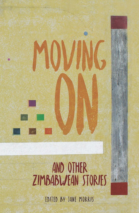 Moving On and Other Zimbabwean Stories<br>Edited by Jane Morris