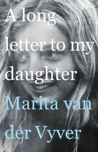 A Long Letter to My Daughter, by Marita van der Vyver