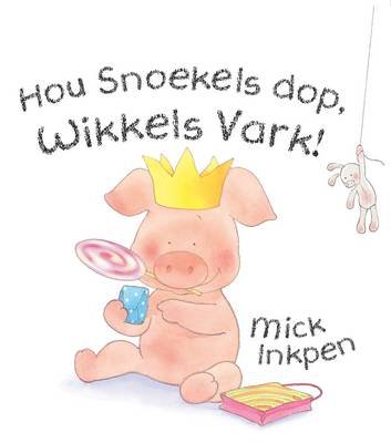 Hou Snoekels dop, Wikkels Vark! Mick Inkpen