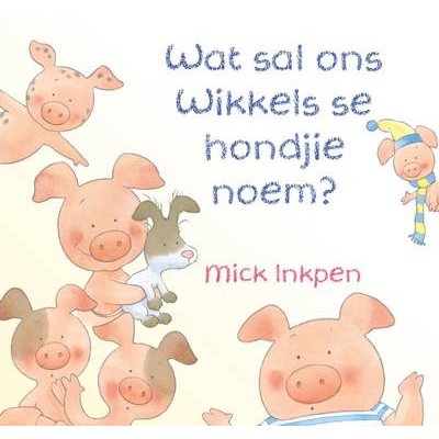 Wat sal ons Wikkels se hondjie noem? Mick Inkpen