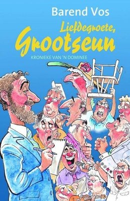 Liefdegroete, grootseun kronieke van 'n dominee Barend Vos