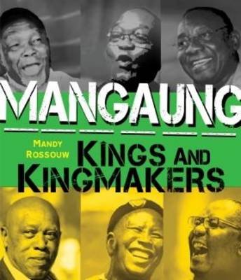 Mangaung Kings and Kingmakers (used), by Mandy Rossouw