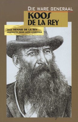 Die ware generaal Koos de la Rey Hennie de la Rey