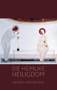 Die Heimlike Heiligdom Jacobus Van der Riet