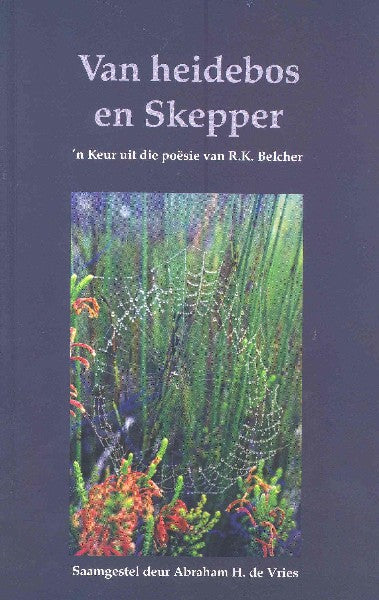 Van heidebos en Skepper 'n keur uit die werk van R. K. Belcher Ronald Kenneth Belcher