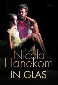 In glas 'n Drama geskryf om in 'n intieme ruimte as teater in die rondte opgevoer te word Nicola Hanekom