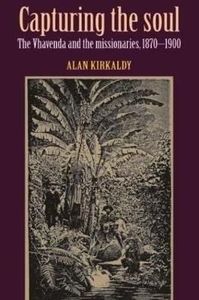 Capturing the Soul The Vhavenda and the Missionaries A. Kirkaldy