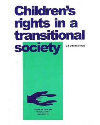 Children's Rights in a Transitional Society Proceedings of a Conference Hosted by the Centre for Child Law in Pretoria, 30 October 1998 C. J. Davel