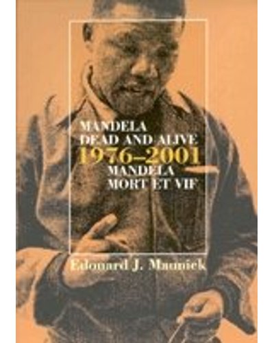 Mandela Dead and Alive, 1976-2001 Edouard Joseph Maunick, Norman Strike