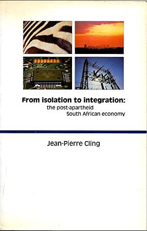 From Isolation to Integration The Post-apartheid South African Economy Jean-Pierre Cling