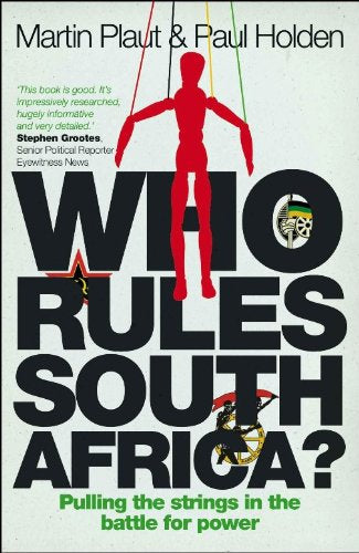 Who Rules South Africa? Pulling the strings in the battle for power, by Martin Plaut (used)
