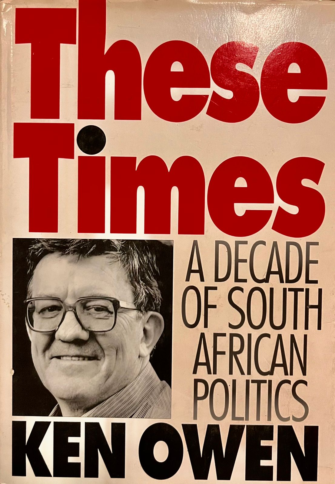 These Times A Decade of South African Politics (used, hardcover), by Ken Owen