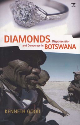 Diamonds, Dispossession and Democracy in Botswana by Kenneth Good