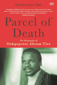 Parcel of Death: The Biography of Abraham Onkgopotse Tiro