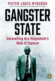 Gangster State: Unravelling Ace Magashule’s Web of Capture by MYBURGH, PIETER-LOUIS