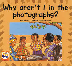 Why Aren't I in the Photographs?, Level 2 - A Story from Cameroon (Paperback) by Kidi Bebey, Christian Epanya