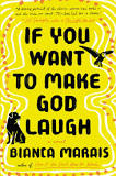 If You Want To make God Laugh, by Bianca Marais