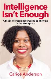 Intelligence Isn't Enough: A Black Professional's Guide to Thriving in the Workplace