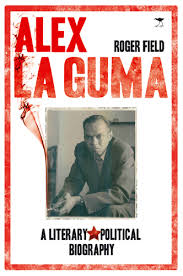 Alex La Guma: A Literary Political Biography