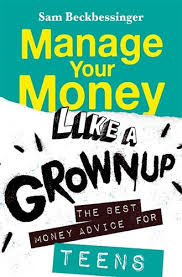 Manage Your Money Like a Grownup: The Best Money Advice for Teens