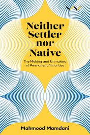 Neither Settler nor Native, by Mahmood Mamdani