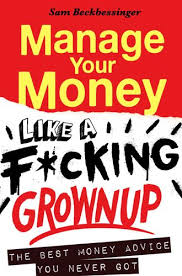 Manage your money like a f*cking grown up, by Sam Beckbessinger