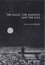 The magic, the madness and the loss by Jessica Denyschen