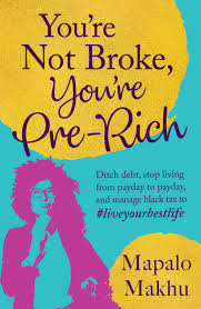 You're not broke , You're Pre Rich by Mapalo Makhu