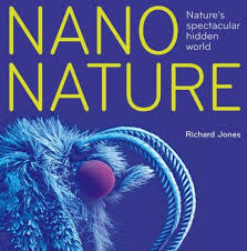 Nano Nature: Nature's Spectacular Hidden World: Richard