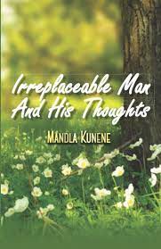 Irrepleceable Man and His Thoughts by Mandla Kunene