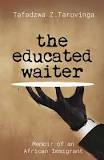 The Educated Waiter - Memoir Of An African Immigrant by Tafadzwa Z. Taruvinga (used)
