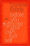 Before You Suffocate Your Own Fool Self, by Danielle Evans
