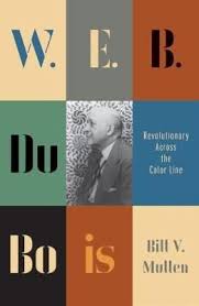 W.E.B. Du Bois - Revolutionary across the color line by by Bill V. Mullen