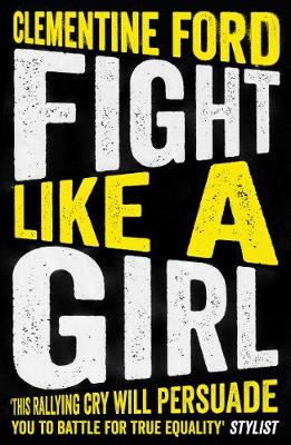 Fight Like a Girl, by Clementine Ford